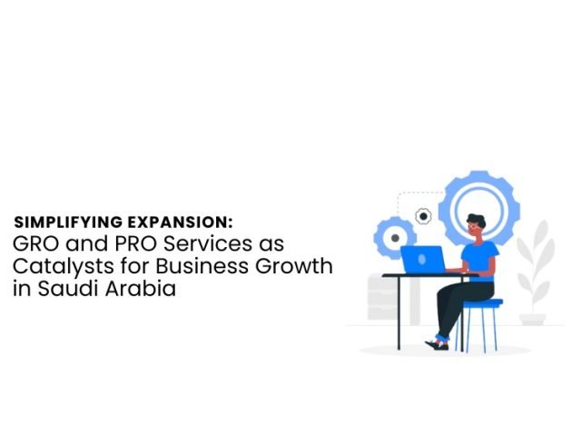 GRO and PRO Services as Catalysts for Business Growth in Saudi Arabia