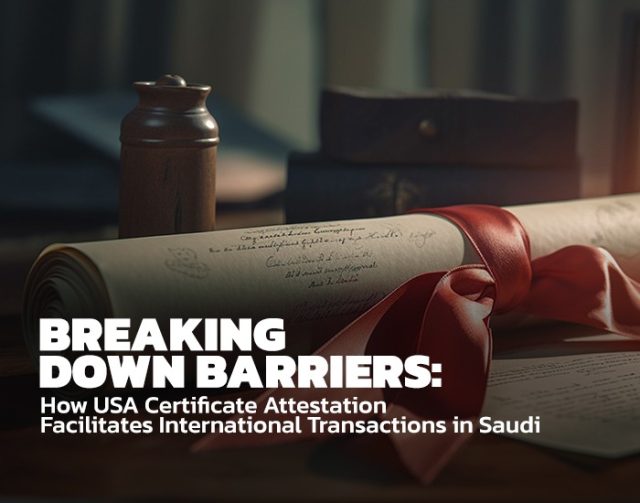 The Role of USA Certificate Attestation in Saudi Arabia's International Transactions