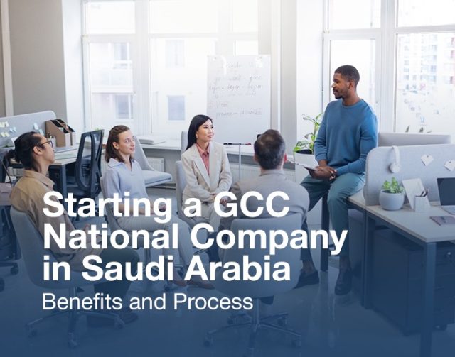 Starting a GCC National Company in Saudi Arabia: Benefits and Process