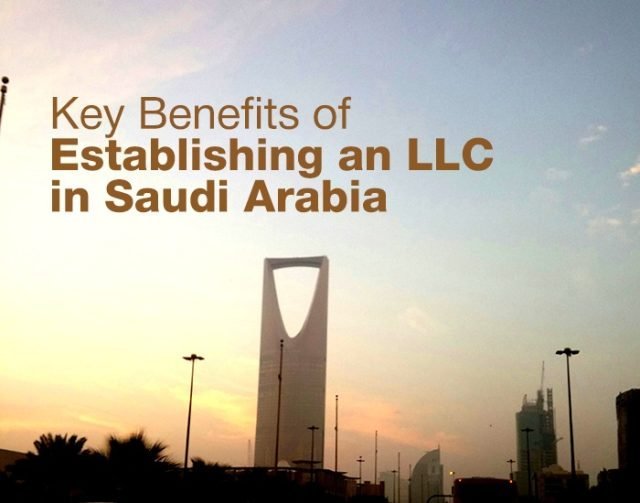 Key Benefits of Establishing an LLC in Saudi Arabia