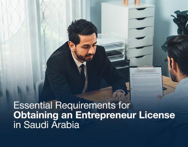 key requirements for obtaining an Entrepreneur License in Saudi Arabia