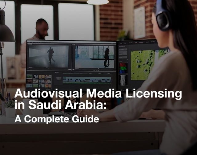 Learn about the Audiovisual media license requirements in Saudi Arabia.