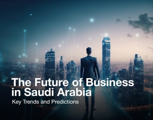 Lay the Foundation for the Future of Your Business in Saudi Arabia
