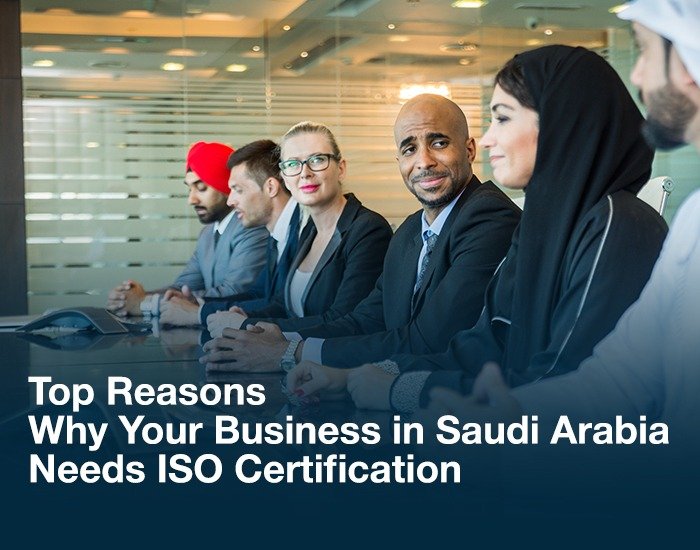 Top Reasons Why Your Business in Saudi Arabia Needs ISO Certification