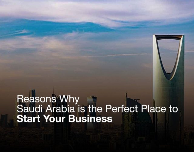 Reasons Why Saudi Arabia is the Perfect Place to Start Your Business