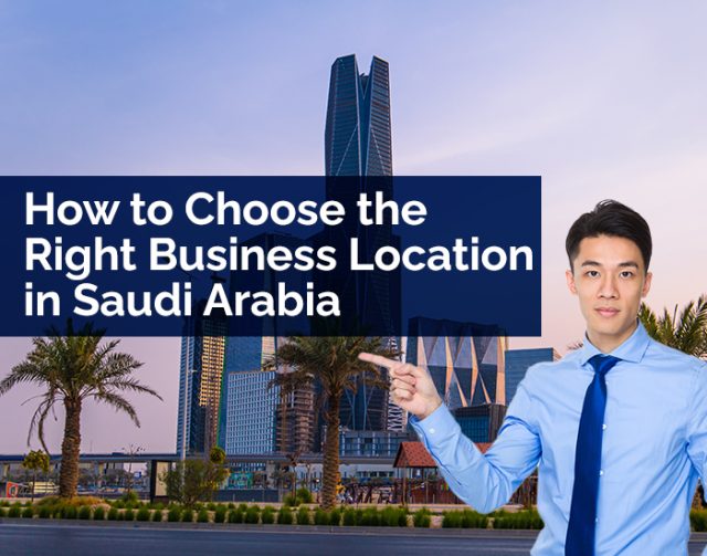 Learn key factors for choosing the best business location in Saudi Arabia