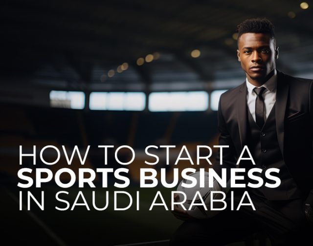Starting a Sports Business in Saudi Arabia – A Golden Opportunity!