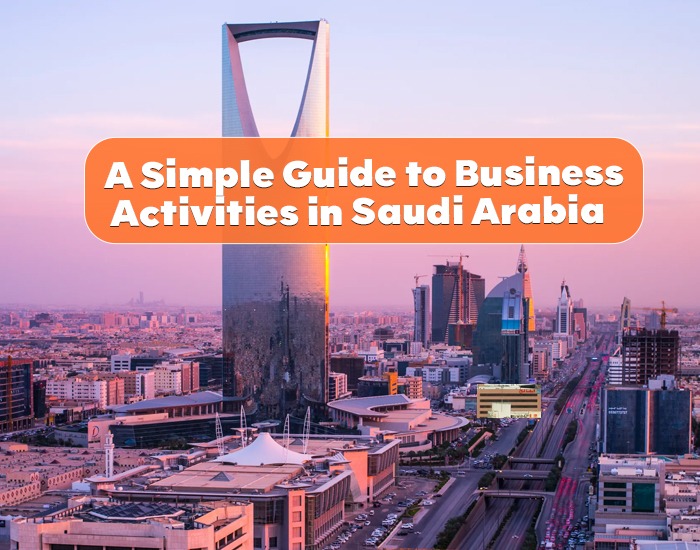A Simple Guide to Business Activities in Saudi Arabia
