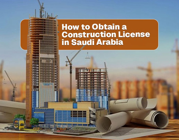 How to Obtain a Construction License in Saudi Arabia
