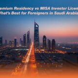 Saudi Premium Residency vs MISA Investor License – A Guide for Foreigners