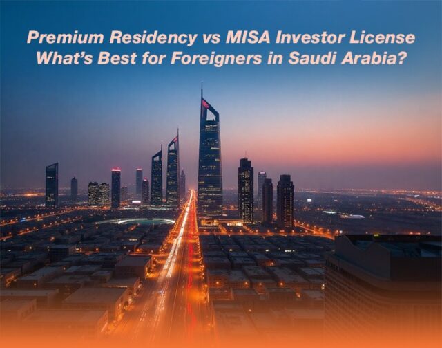 Saudi Premium Residency vs MISA Investor License – A Guide for Foreigners