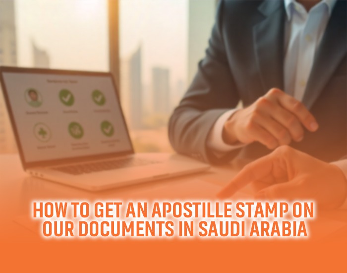 How to Get an Apostille Stamp on Your Documents in Saudi Arabia
