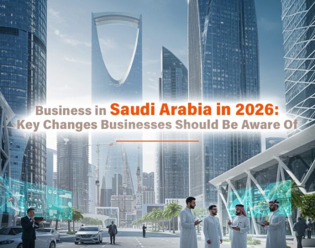 Business in Saudi Arabia 2026: Key Changes Companies Must Know