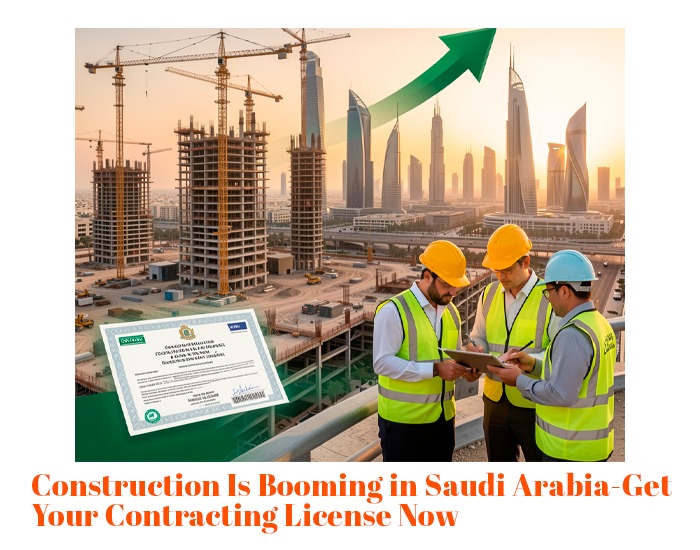 Construction Is Booming in Saudi Arabia – Get Your Contracting License Now