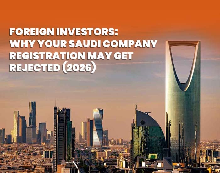 Foreign Investors: Why Your Saudi Company Registration May Get Rejected (2026)