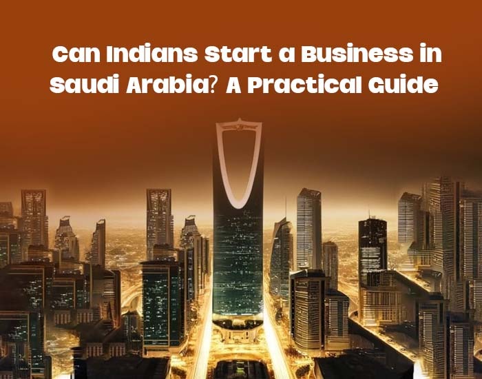 Can Indians Start a Business in Saudi Arabia? A Practical Guide