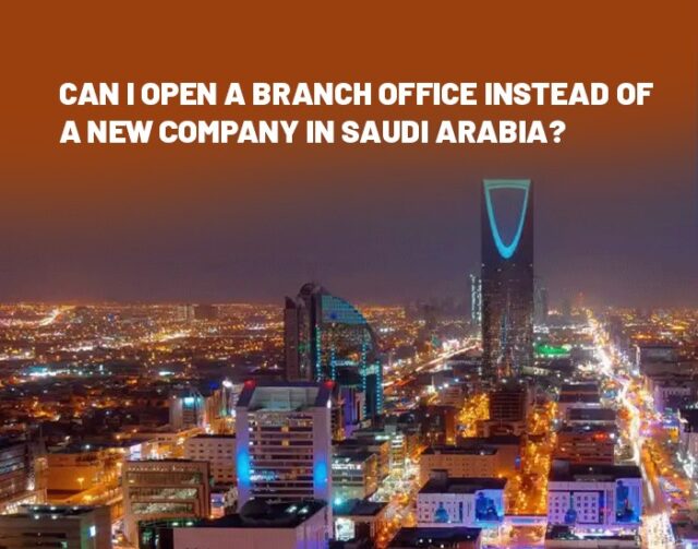 Open a branch office in Saudi Arabia or register a new company?