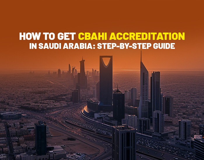 How to Get CBAHI Accreditation in Saudi Arabia: Step-by-Step Guide