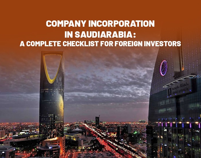 Company Incorporation in Saudi Arabia: A Complete Checklist for Foreign Investors