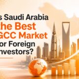 Is Saudi Arabia the Best GCC Market for Foreign Investors