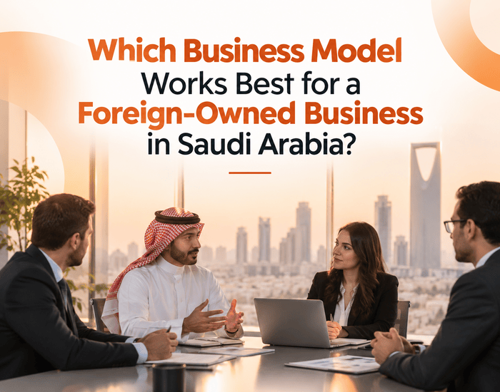 Which Business Model Works Best for a Foreign-Owned Business in Saudi Arabia?