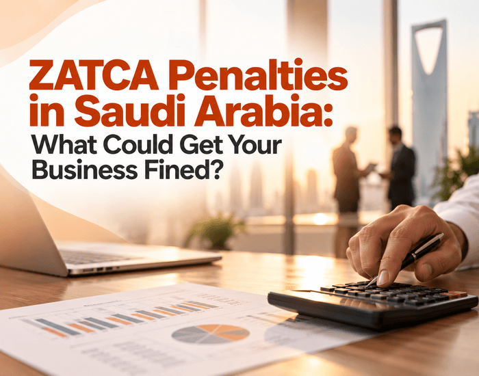 ZATCA Penalties in Saudi Arabia: What Could Get Your Business Fined?